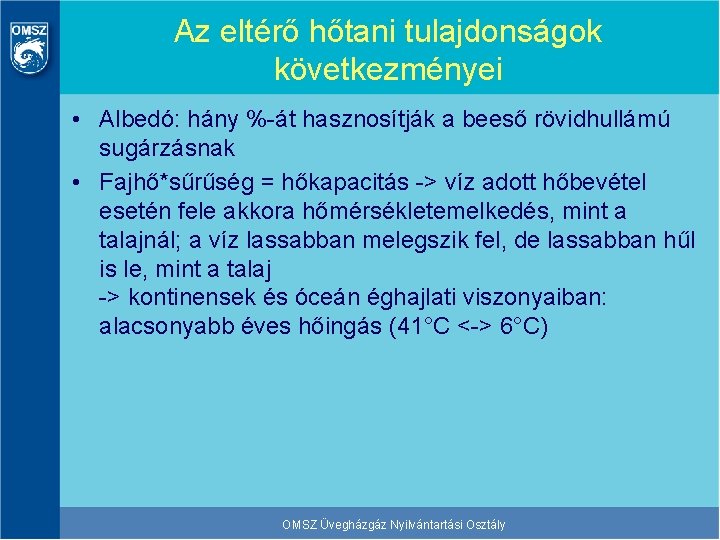 Az eltérő hőtani tulajdonságok következményei • Albedó: hány %-át hasznosítják a beeső rövidhullámú sugárzásnak