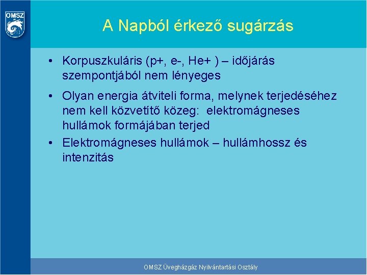 A Napból érkező sugárzás • Korpuszkuláris (p+, e-, He+ ) – időjárás szempontjából nem