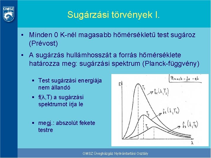 Sugárzási törvények I. • Minden 0 K-nél magasabb hőmérsékletű test sugároz (Prévost) • A