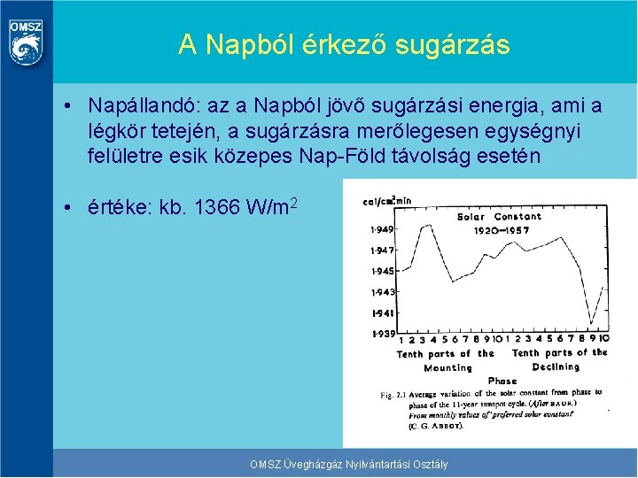 A Napból érkező sugárzás • Napállandó: az a Napból jövő sugárzási energia, ami a