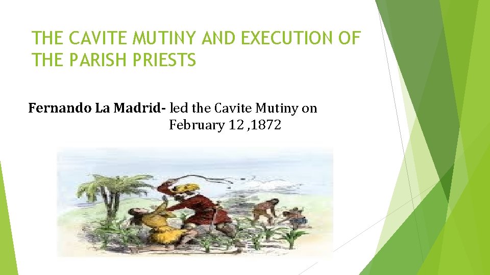 THE CAVITE MUTINY AND EXECUTION OF THE PARISH PRIESTS Fernando La Madrid- led the