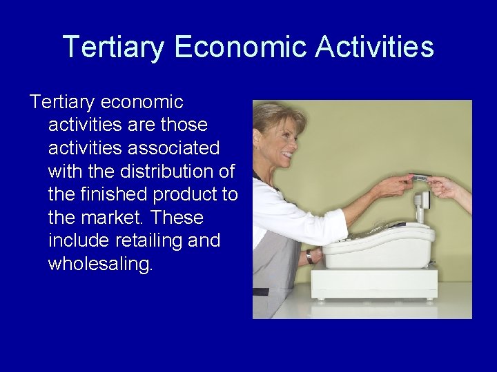 Tertiary Economic Activities Tertiary economic activities are those activities associated with the distribution of