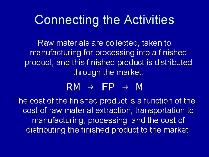 Connecting the Activities Raw materials are collected, taken to manufacturing for processing into a