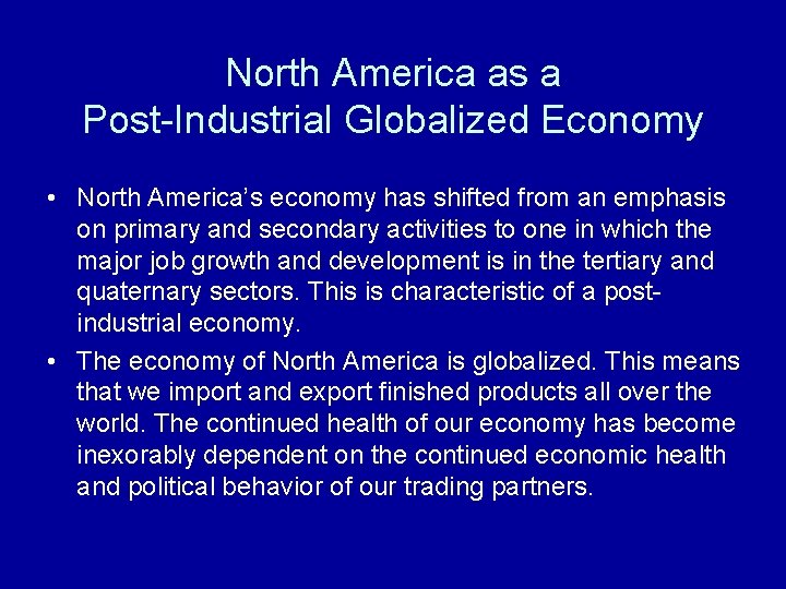 North America as a Post-Industrial Globalized Economy • North America’s economy has shifted from