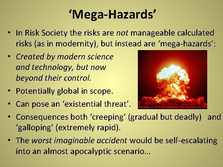 ‘Mega-Hazards’ • In Risk Society the risks are not manageable calculated risks (as in ‘Mega-Hazards’ • In Risk Society the risks are not manageable calculated risks (as in