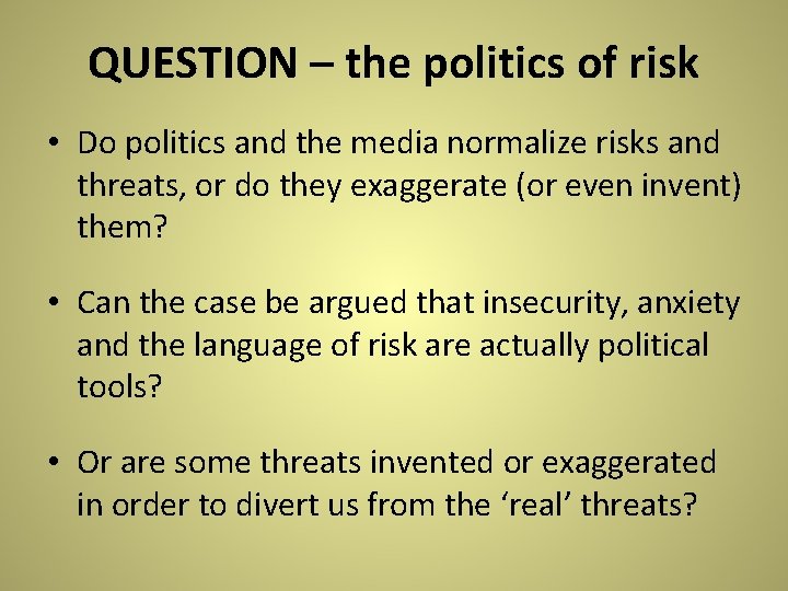 QUESTION – the politics of risk • Do politics and the media normalize risks QUESTION – the politics of risk • Do politics and the media normalize risks