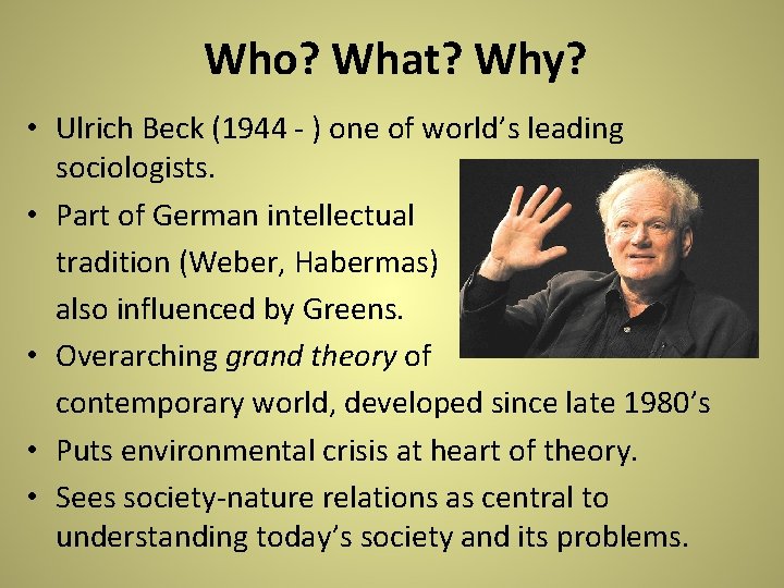 Who? What? Why? • Ulrich Beck (1944 - ) one of world’s leading sociologists. Who? What? Why? • Ulrich Beck (1944 - ) one of world’s leading sociologists.