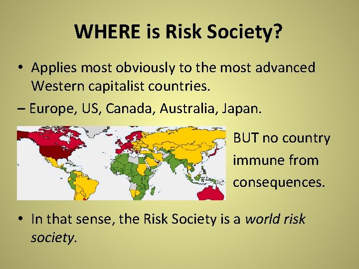 WHERE is Risk Society? • Applies most obviously to the most advanced Western capitalist WHERE is Risk Society? • Applies most obviously to the most advanced Western capitalist
