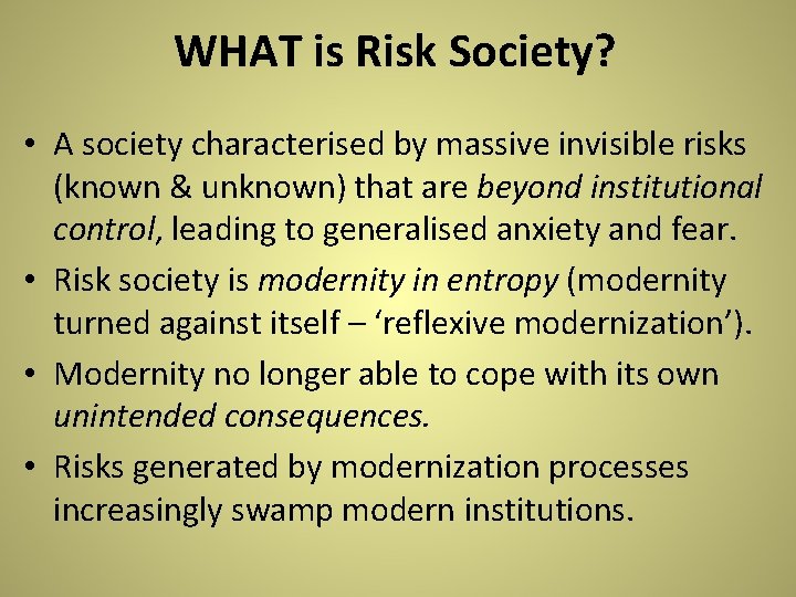 WHAT is Risk Society? • A society characterised by massive invisible risks (known & WHAT is Risk Society? • A society characterised by massive invisible risks (known &