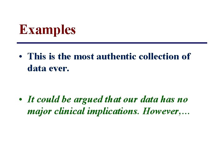 Examples • This is the most authentic collection of data ever. • It could