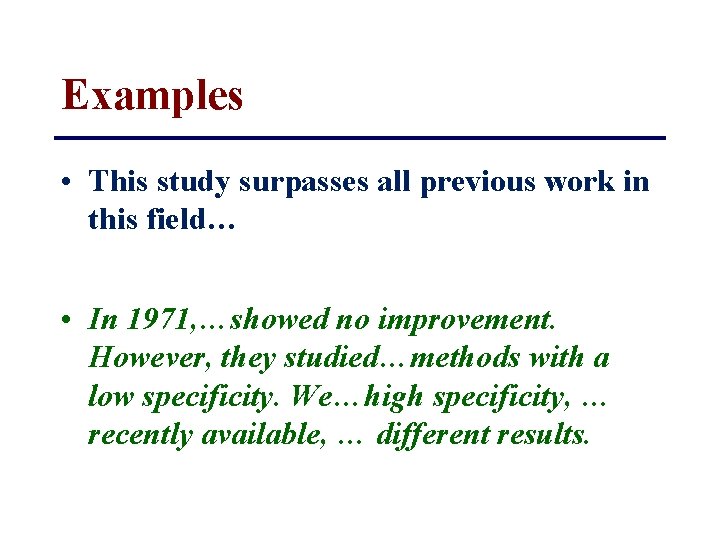 Examples • This study surpasses all previous work in this field… • In 1971,