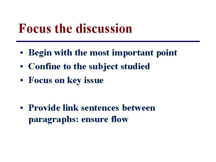 Focus the discussion • Begin with the most important point • Confine to the