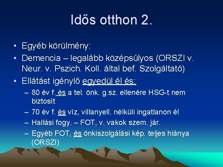 Idős otthon 2. • Egyéb körülmény: • Demencia – legalább középsúlyos (ORSZI v. Neur.