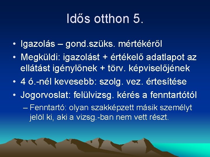 Idős otthon 5. • Igazolás – gond. szüks. mértékéről • Megküldi: igazolást + értékelő
