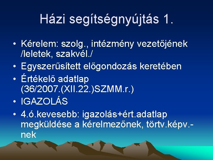 Házi segítségnyújtás 1. • Kérelem: szolg. , intézmény vezetőjének /leletek, szakvél. / • Egyszerűsített