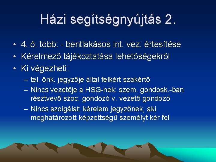 Házi segítségnyújtás 2. • 4. ó. több: - bentlakásos int. vez. értesítése • Kérelmező