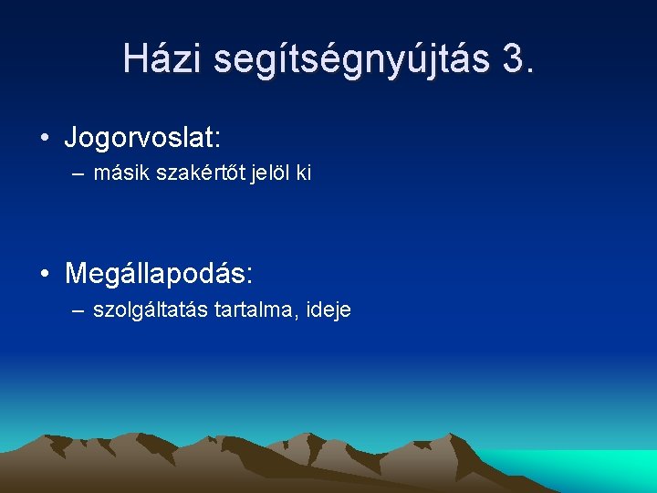 Házi segítségnyújtás 3. • Jogorvoslat: – másik szakértőt jelöl ki • Megállapodás: – szolgáltatás