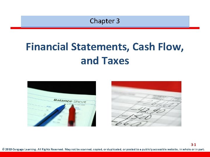 Chapter 3 Financial Statements, Cash Flow, and Taxes 3 -1 © 2013 Cengage Learning.