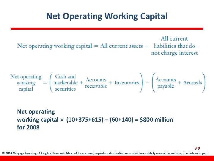 Net Operating Working Capital Net operating working capital = (10+375+615) – (60+140) = $800