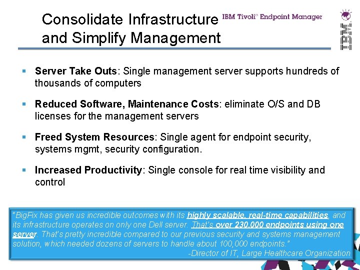 Consolidate Infrastructure and Simplify Management § Server Take Outs: Single management server supports hundreds