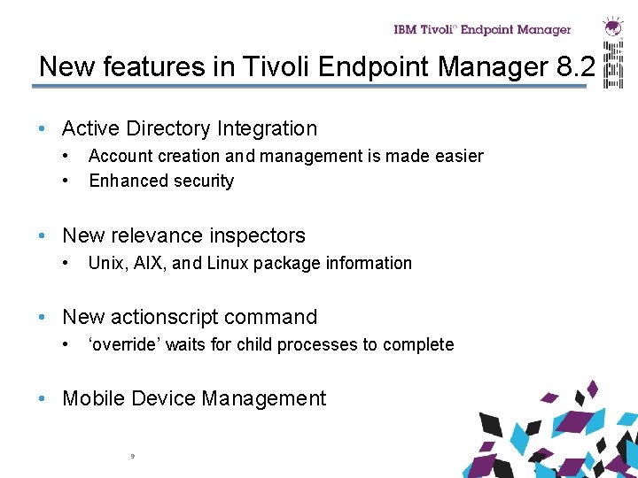 New features in Tivoli Endpoint Manager 8. 2 • Active Directory Integration • •