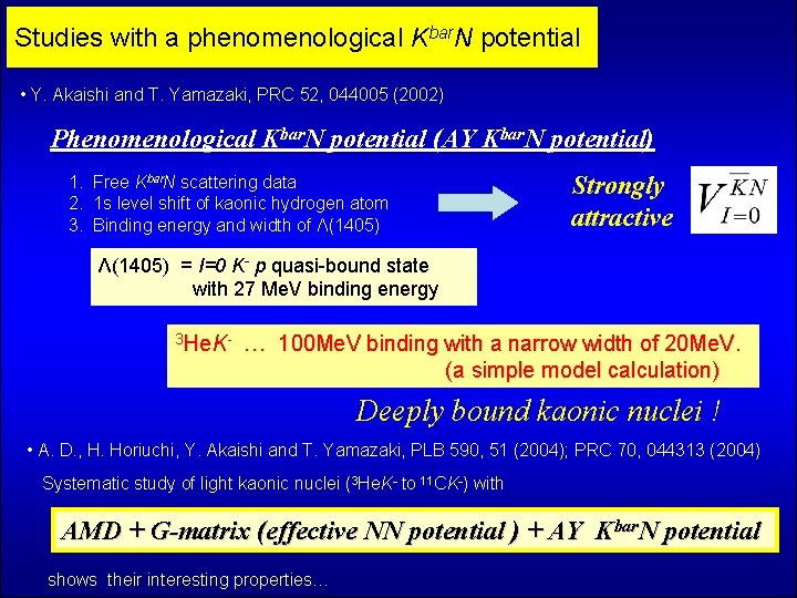 Studies with a phenomenological Kbar. N potential • Y. Akaishi and T. Yamazaki, PRC