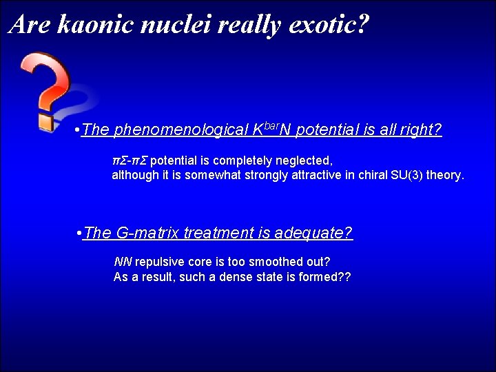 Are kaonic nuclei really exotic? • The phenomenological Kbar. N potential is all right?