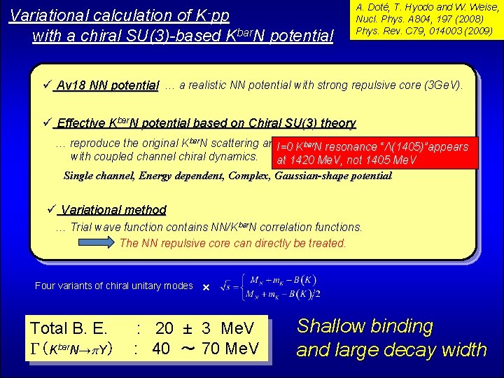 K-pp Variational calculation of with a chiral SU(3)-based Kbar. N potential A. Doté, T.