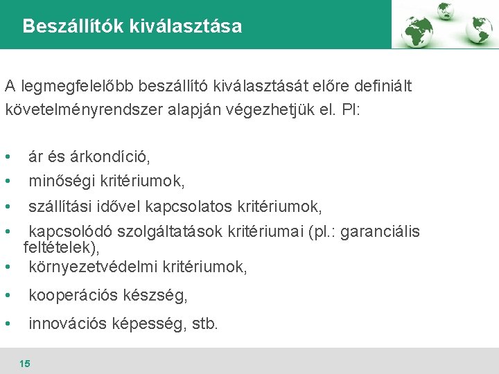 Beszállítók kiválasztása A legmegfelelőbb beszállító kiválasztását előre definiált követelményrendszer alapján végezhetjük el. Pl: •