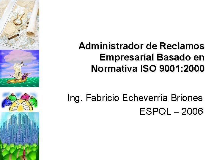 Administrador de Reclamos Empresarial Basado en Normativa ISO 9001: 2000 Ing. Fabricio Echeverría Briones