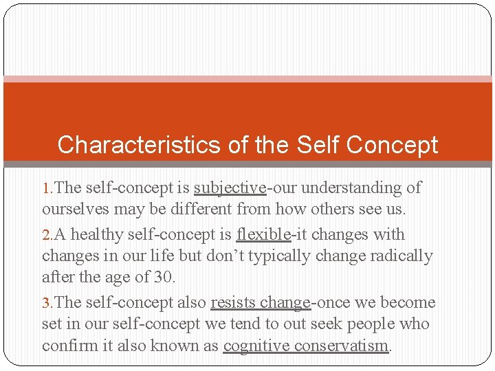 Characteristics of the Self Concept 1. The self-concept is subjective-our understanding of ourselves may