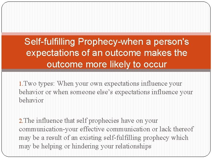 Self-fulfilling Prophecy-when a person's expectations of an outcome makes the outcome more likely to