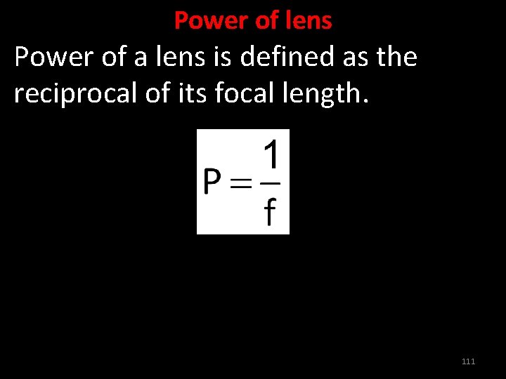 Power of lens Power of a lens is defined as the reciprocal of its