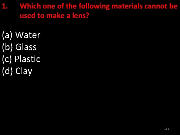 1. Which one of the following materials cannot be used to make a lens?