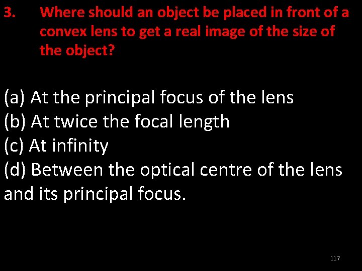 3. Where should an object be placed in front of a convex lens to