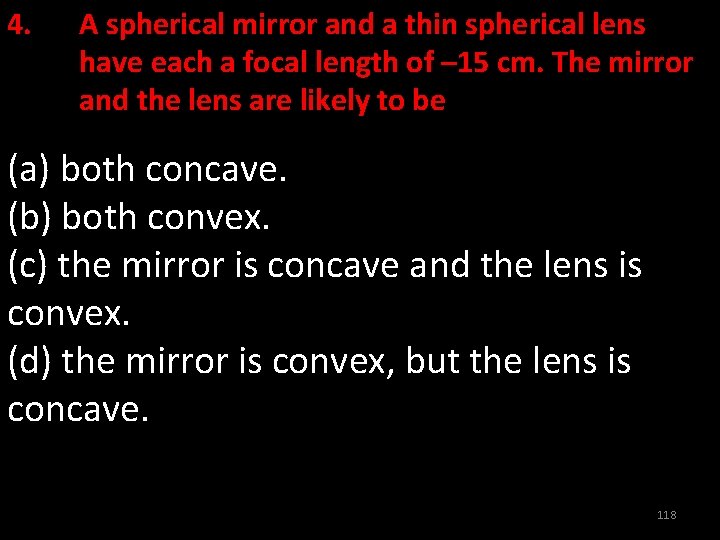 4. A spherical mirror and a thin spherical lens have each a focal length