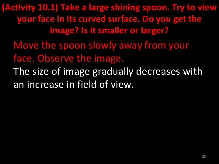 (Activity 10. 1) Take a large shining spoon. Try to view your face in