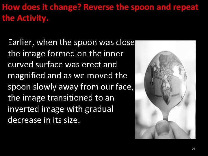 How does it change? Reverse the spoon and repeat the Activity. Earlier, when the