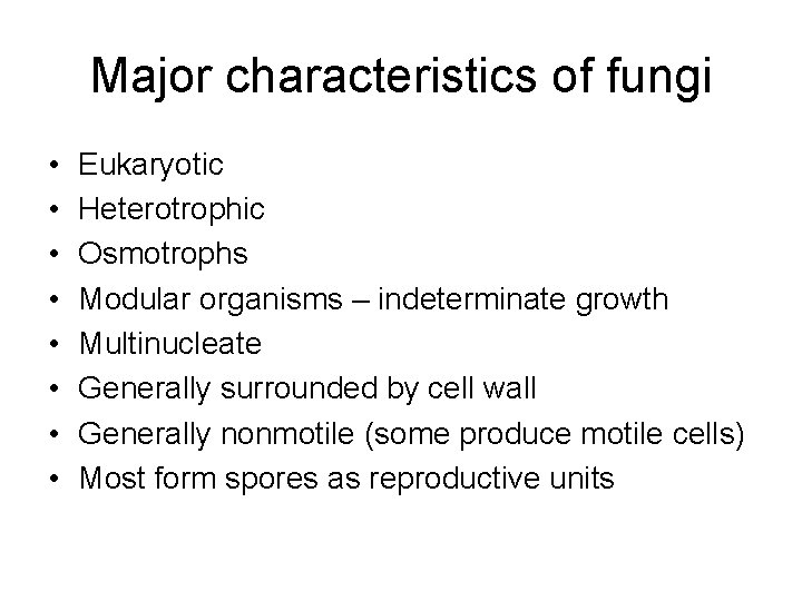 Major characteristics of fungi • • Eukaryotic Heterotrophic Osmotrophs Modular organisms – indeterminate growth