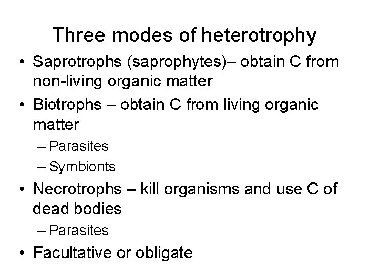 Three modes of heterotrophy • Saprotrophs (saprophytes)– obtain C from non-living organic matter •