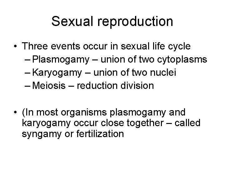 Sexual reproduction • Three events occur in sexual life cycle – Plasmogamy – union