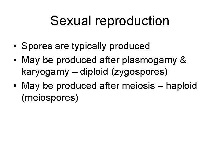 Sexual reproduction • Spores are typically produced • May be produced after plasmogamy &