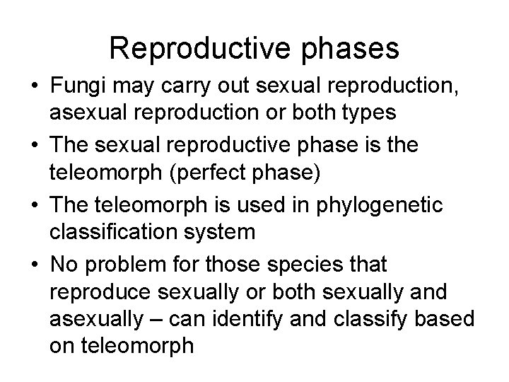 Reproductive phases • Fungi may carry out sexual reproduction, asexual reproduction or both types