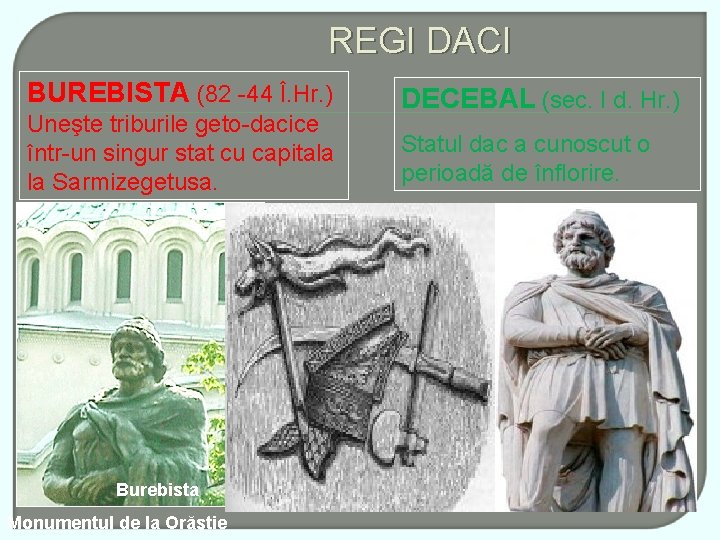 REGI DACI BUREBISTA (82 -44 Î. Hr. ) Uneşte triburile geto-dacice într-un singur stat