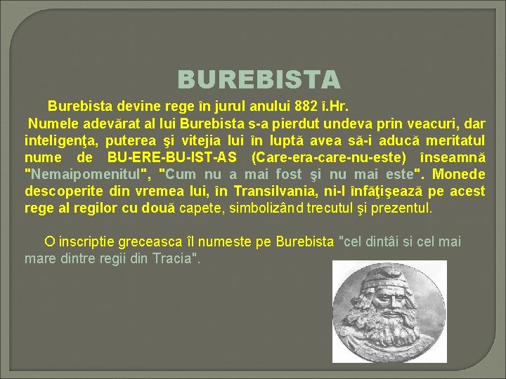 BUREBISTA Burebista devine rege în jurul anului 882 î. Hr. Numele adevărat al lui