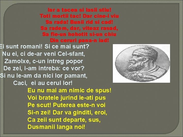 Iar a tacea si lasii stiu! Toti mortii tac! Dar cine-i viu Sa rada!