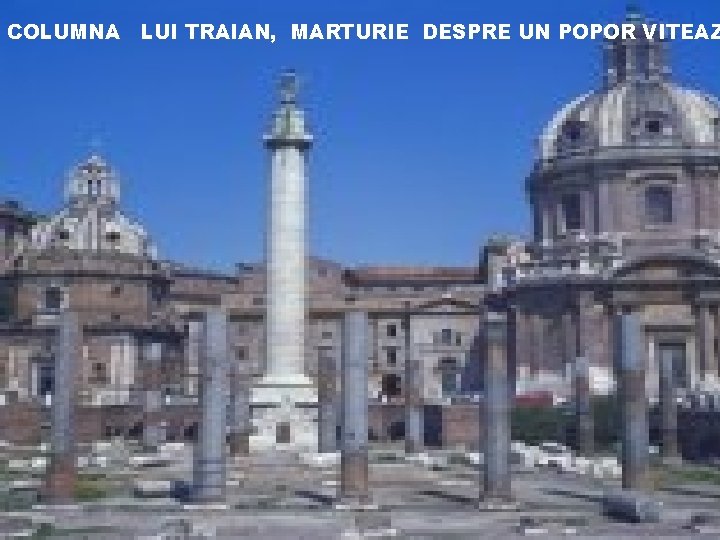 COLUMNA LUI TRAIAN, MARTURIE DESPRE UN POPOR VITEAZ 
