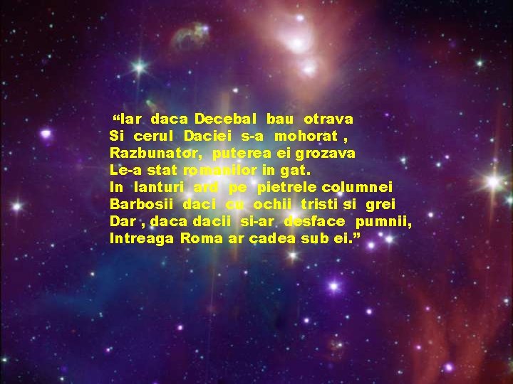“Iar daca Decebal bau otrava Si cerul Daciei s-a mohorat , Razbunator, puterea ei