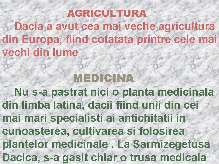  AGRICULTURA Dacia a avut cea mai veche agricultura din Europa, fiind cotatata printre
