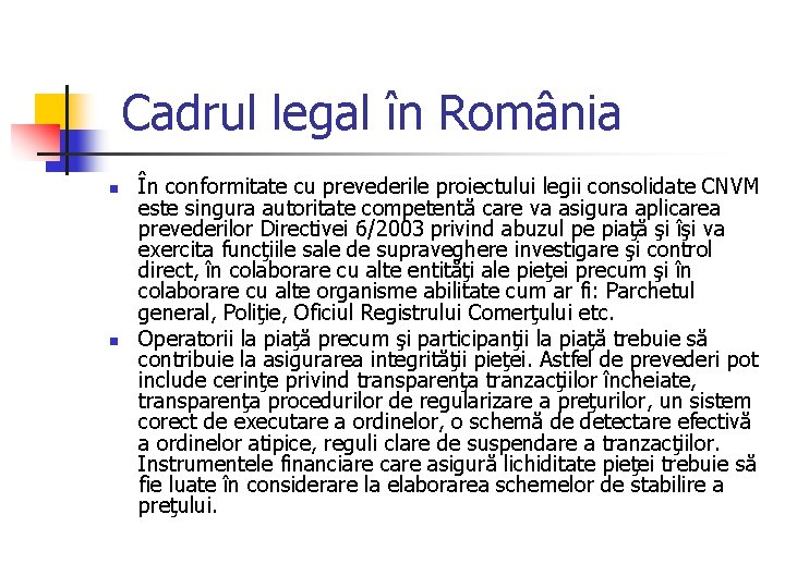 Cadrul legal în România n n În conformitate cu prevederile proiectului legii consolidate CNVM